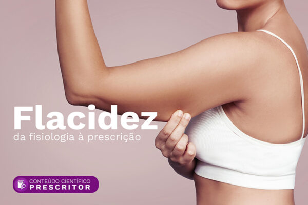 Mulher segurando seu braço na parte do tríceps com os dizeres "flacidez da fisiologia a prescrição".